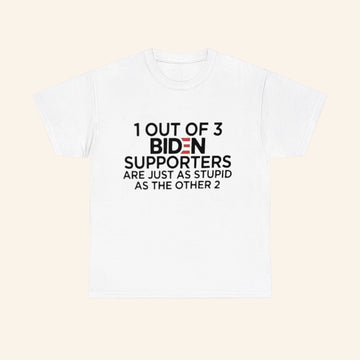 1 Out Of 3 Biden Supporters Are Just As Stupid Shirt Political Humor T-Shirt Gifts For Him - Roseregae