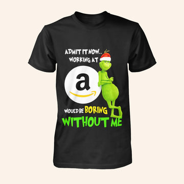 Admit It Now Working At Amazon Would Be Boring Without Me Christmas T-Shirt The Grinch Merch - Roseregae