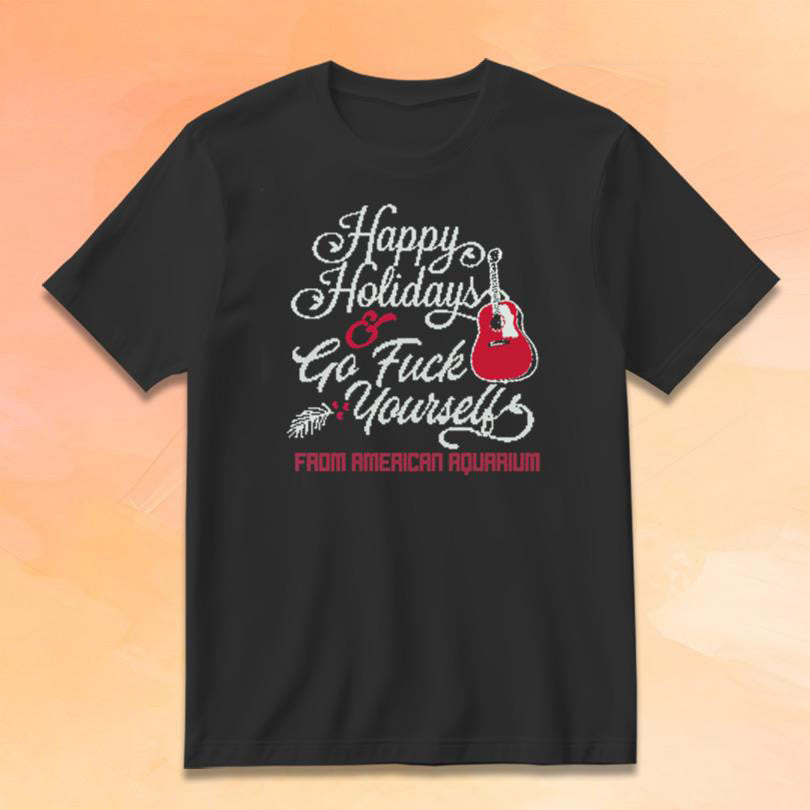 American Aquarium Merch Happy Holidays T-Shirt Go F Yourself Shirt Gifts For Music Fans - Roseregae