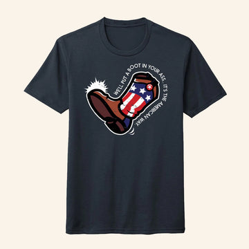 American Way T-Shirt We'll Put A Boot In Your Ass Shirt Patriotic Gifts For Him - Roseregae