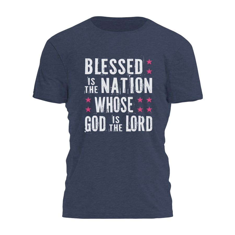 Blessed Is The Nation Whose God Is The Lord Shirt Faith Based T-Shirts Father'S Day Gifts Ideas - Roseregae