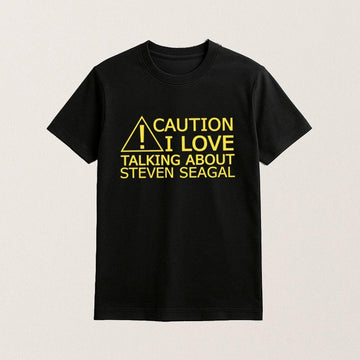 Caution I Love Talking About Steven Seagal T-Shirt Music Clothes Gifts For Steven Seagal Lover - Roseregae