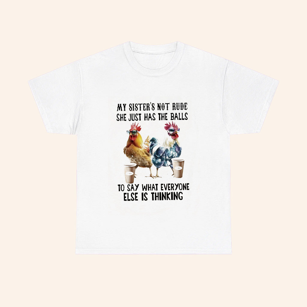 Chicken Coffee My Sister Not Rude She Just Has The Balls To Say What Everyone Else Is Thinking T Shirt - Roseregae
