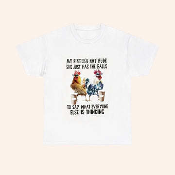 Chicken Coffee My Sister Not Rude She Just Has The Balls To Say What Everyone Else Is Thinking T Shirt - Roseregae