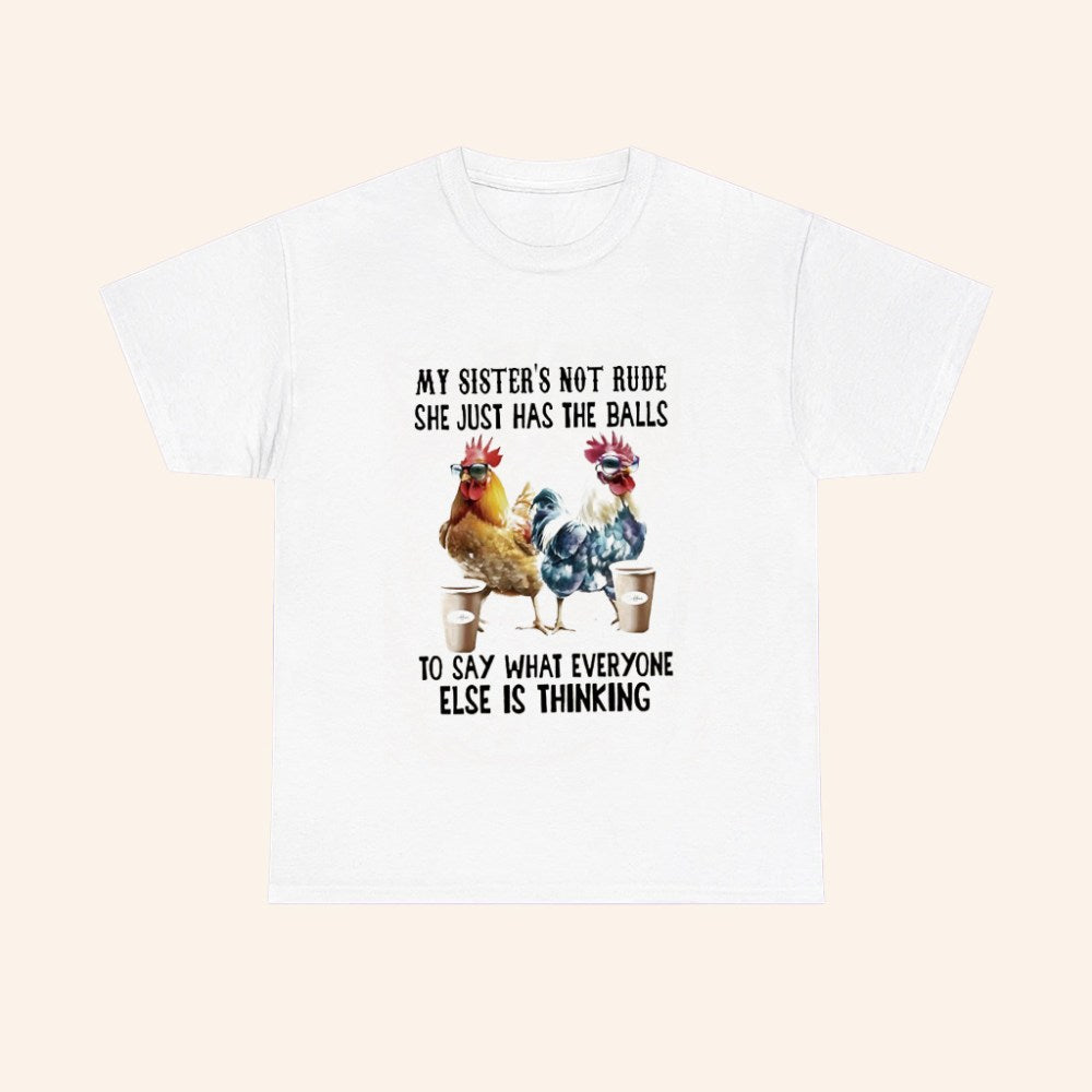 Chicken Coffee My Sister Not Rude She Just Has The Balls To Say What Everyone Else Is Thinking T Shirt - Roseregae
