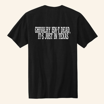 Chivalry Isn't Dead It's Just In Texas Black T-Shirt Patriotic Gifts For Him - Roseregae