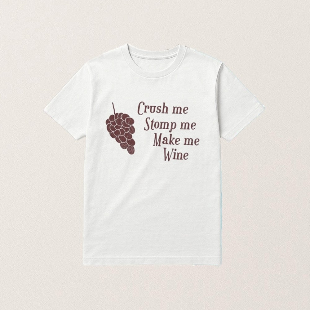 Crush Me Stomp Me Make Me Wine T-Shirt Grapes Funny Shirt Gifts For Wine Lovers - Roseregae