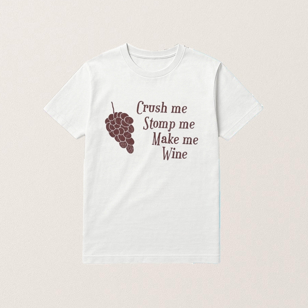 Crush Me Stomp Me Make Me Wine T-Shirt Grapes Funny Shirt Gifts For Wine Lovers - Roseregae