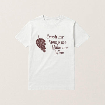 Crush Me Stomp Me Make Me Wine T-Shirt Grapes Funny Shirt Gifts For Wine Lovers - Roseregae