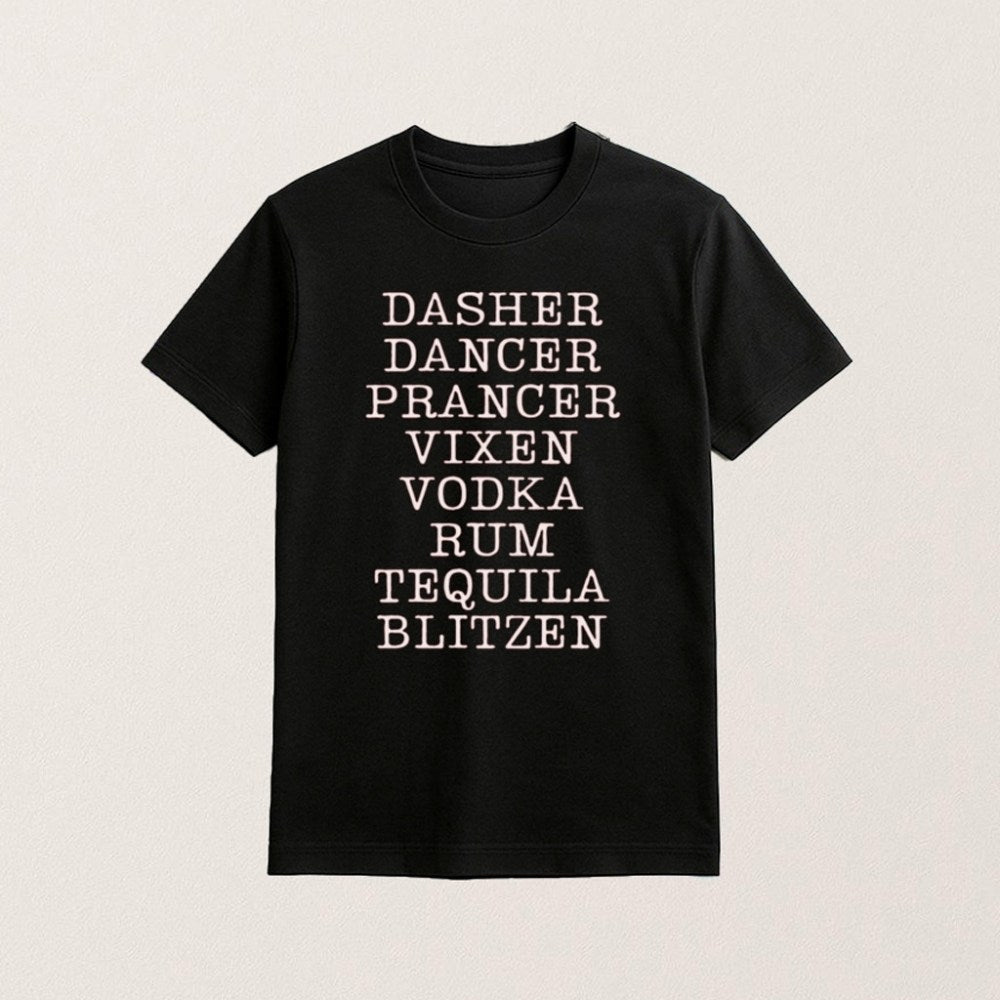 Dasher Dancer Prancer Vixen Vodka Rum Tequila And Blitzen T-Shirt Funny Tee Secret Santa Gift Ideas - Roseregae