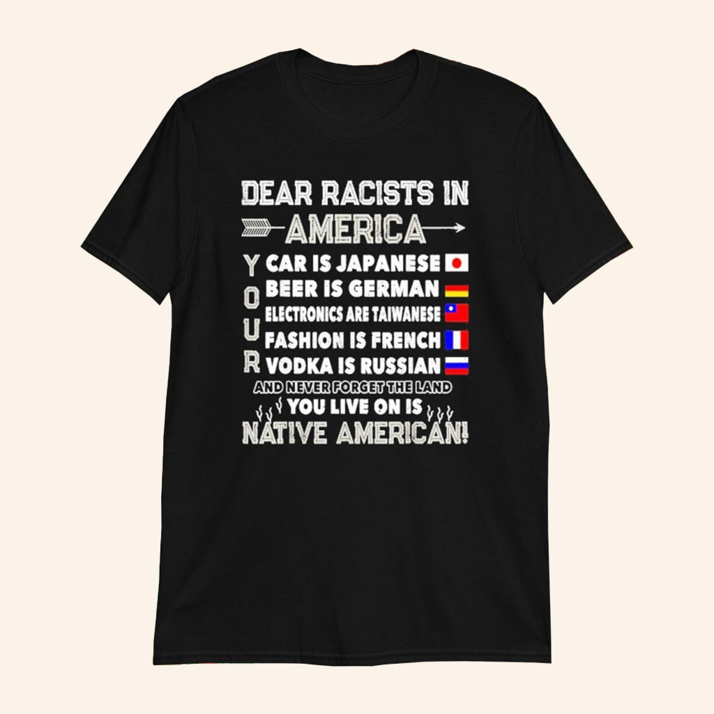 Dear Racists In America T-Shirt You Live On Is Native American Shirt Patriotic Gifts - Roseregae