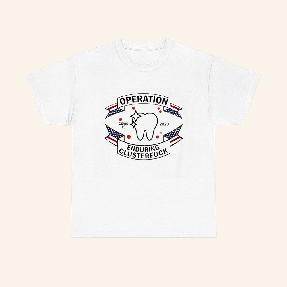 Dental Assistant Operation Covid 19 2020 Enduring Clusterfuck Shirt - Roseregae