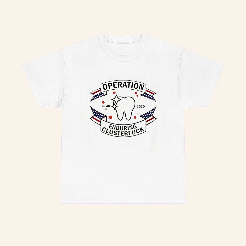 Dental Assistant Operation Covid 19 2020 Enduring Clusterfuck Shirt - Roseregae