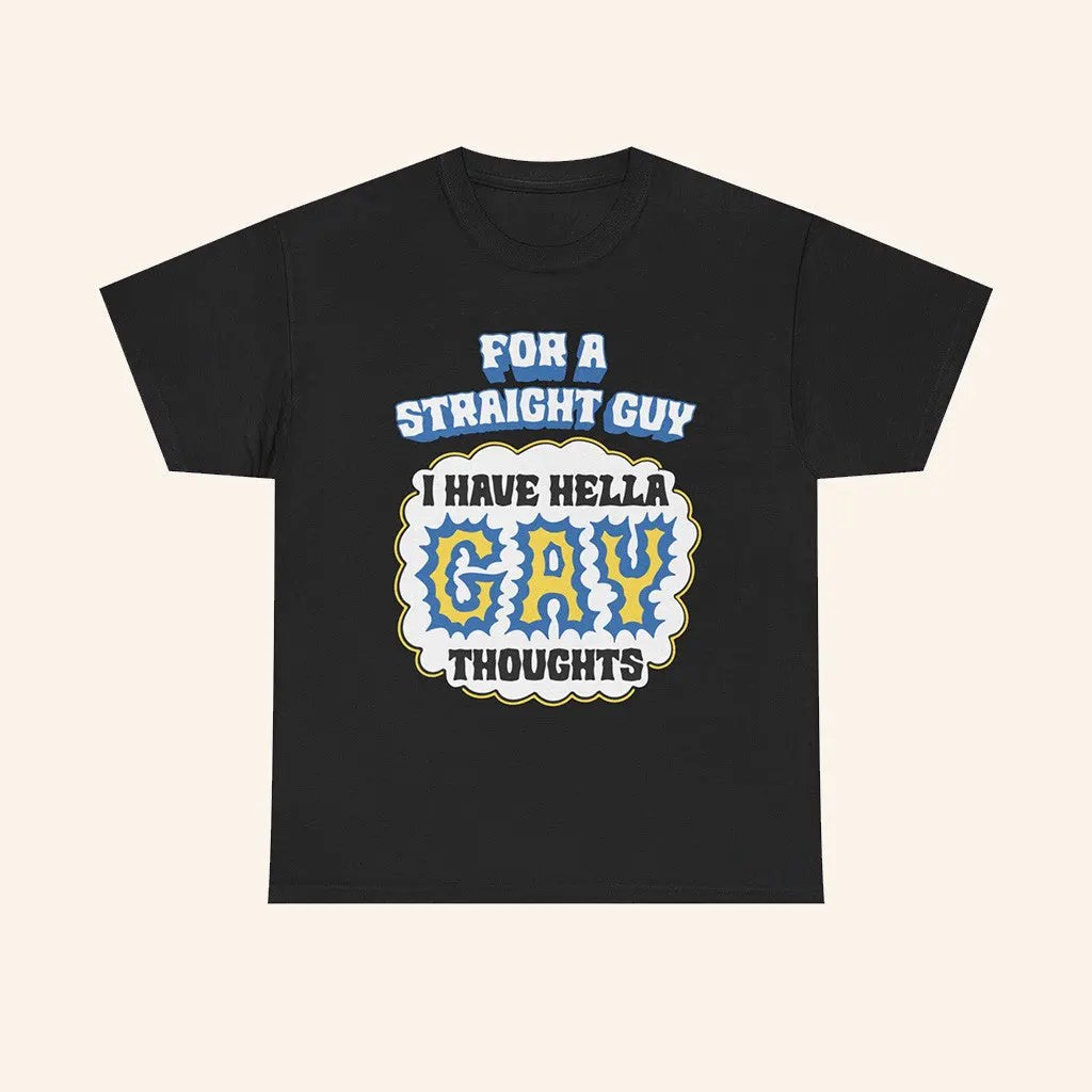 For A Straight Guy I Have Hella Gay Thoughts Shirt Funny T-Shirt Gifts For Friends - Roseregae
