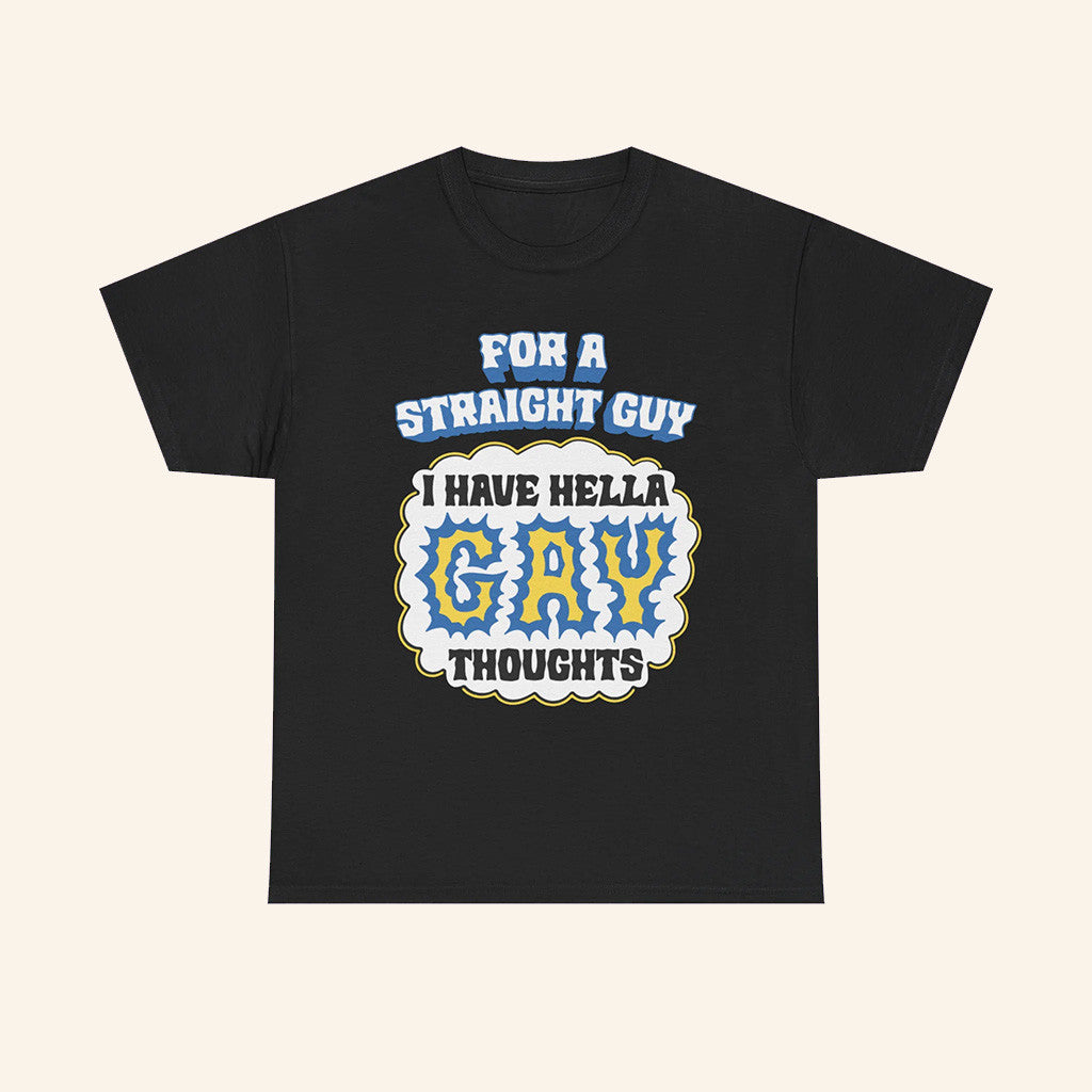 For A Straight Guy I Have Hella Gay Thoughts Shirt Funny T-Shirt Gifts For Friends - Roseregae
