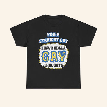 For A Straight Guy I Have Hella Gay Thoughts Shirt Funny T-Shirt Gifts For Friends - Roseregae