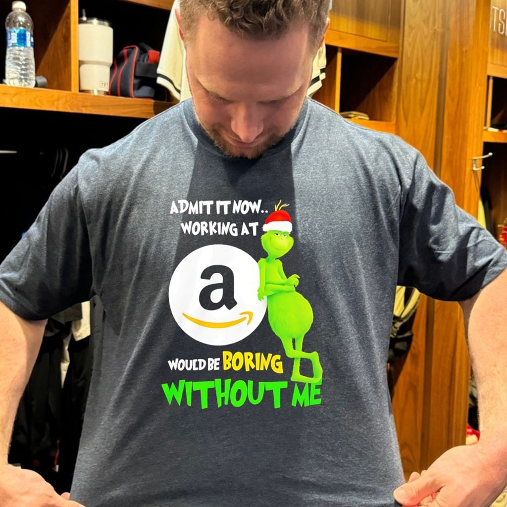 Grinch Admit It Now Working At Amazon Would Be Boring Without Me T Shirt - Roseregae