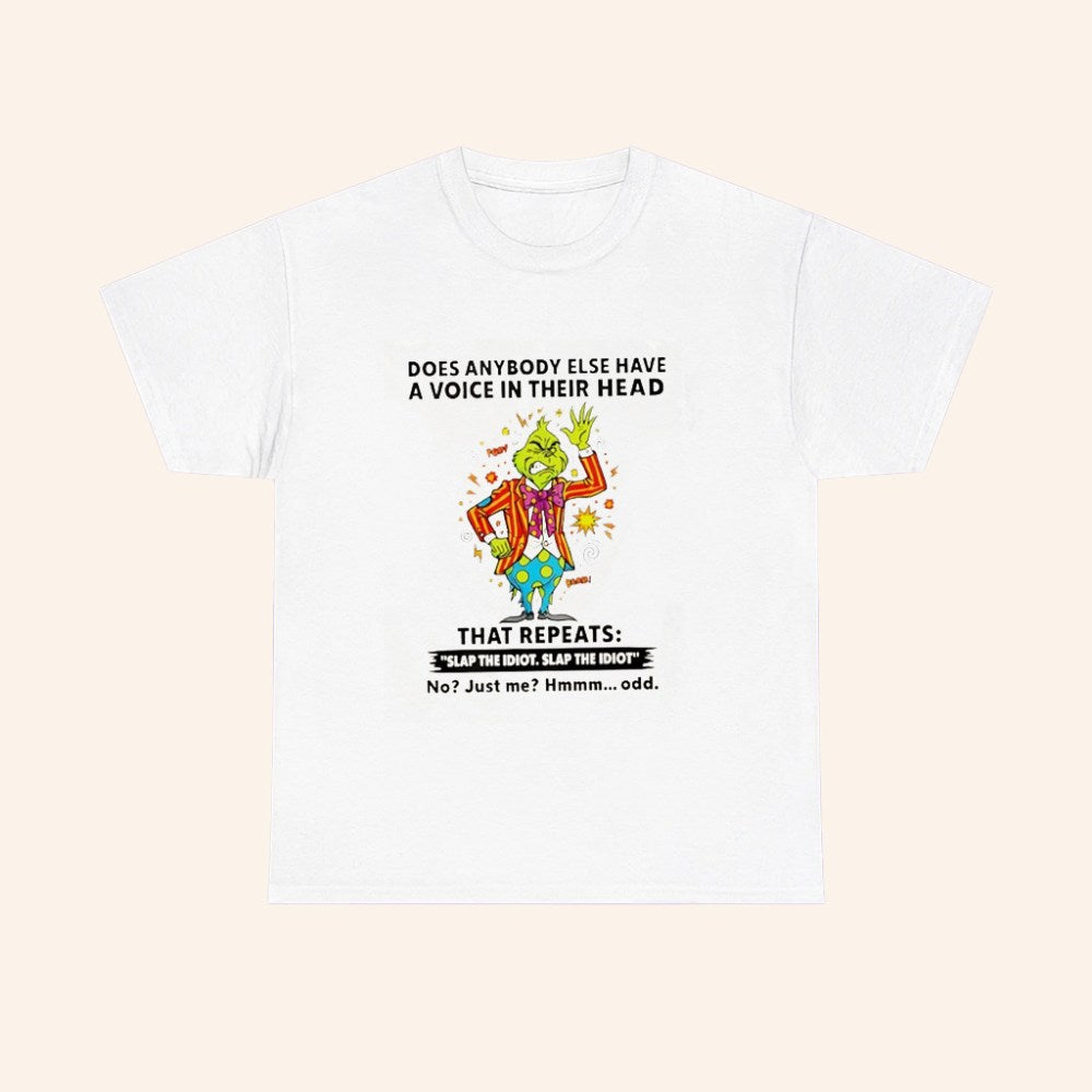 Grinch Does Anybody Else Have A Voice In Their Head That Repeats Slap The Idiot T Shirt - Roseregae