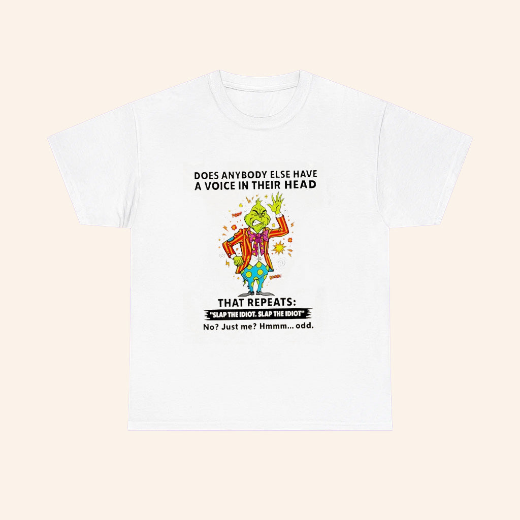 Grinch Does Anybody Else Have A Voice In Their Head That Repeats Slap The Idiot T Shirt - Roseregae