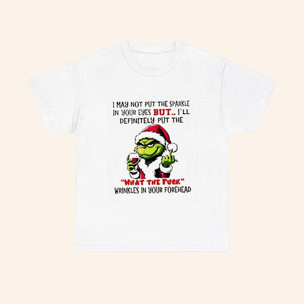 Grinch I May Not Put The Sparkle In Your Eyes But Ill Definitely Put The What The Fuck Christmas T Shirt - Roseregae