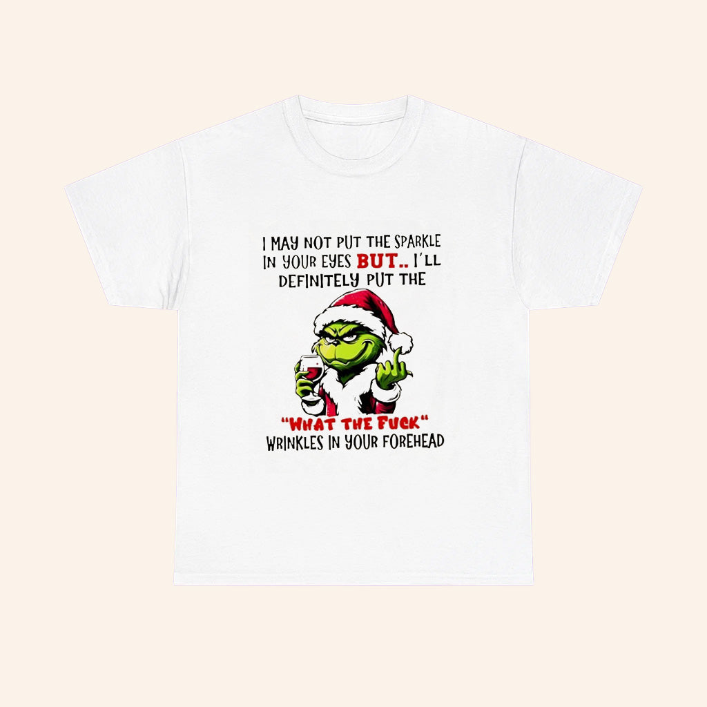 Grinch I May Not Put The Sparkle In Your Eyes But Ill Definitely Put The What The Fuck Christmas T Shirt - Roseregae