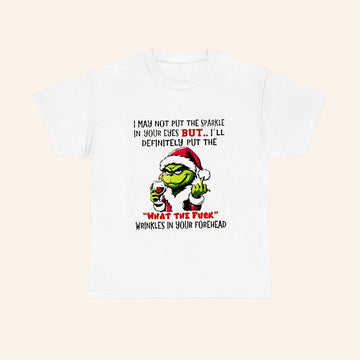 Grinch I May Not Put The Sparkle In Your Eyes But Ill Definitely Put The What The Fuck Christmas T Shirt - Roseregae