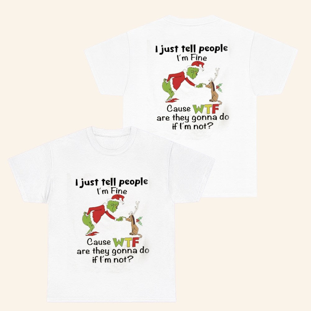 Grinch Merch I'm Just Tell People I'm Fine T-Shirt Christmas Gifts Ideas For Him - Roseregae