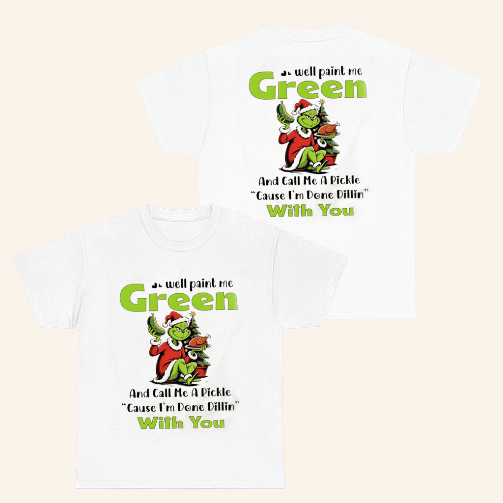 Grinch Merch Well Paint Me Green And Call Me A Pickle T-Shirt Christmas Gifts For Her - Roseregae