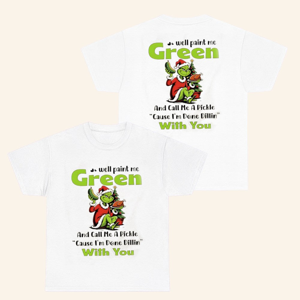 Grinch Merch Well Paint Me Green And Call Me A Pickle T-Shirt Christmas Gifts For Her - Roseregae