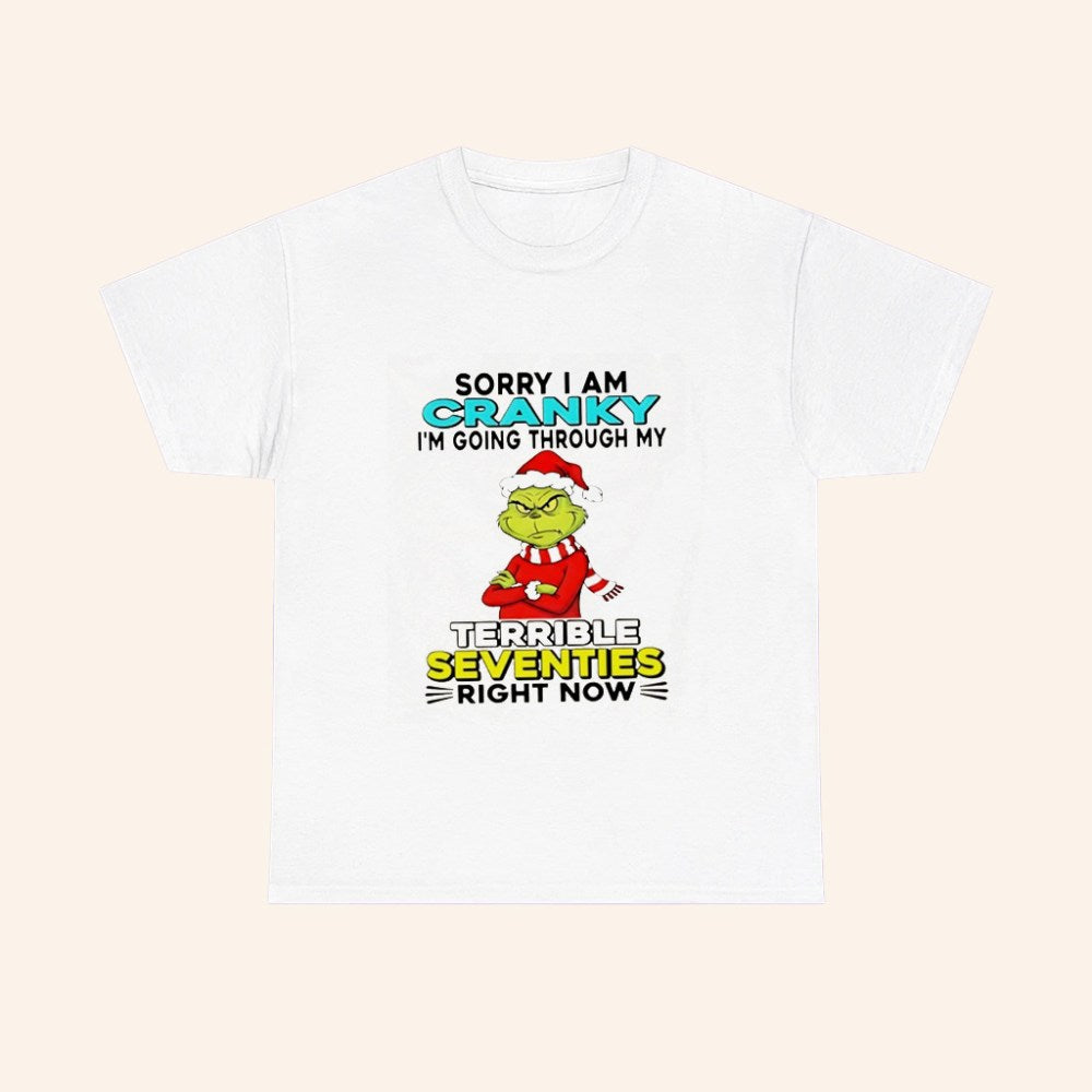 Grinch Sorry I Am Cranky Im Going Through My Terrible Seventies Right Now Christmas T Shirt - Roseregae