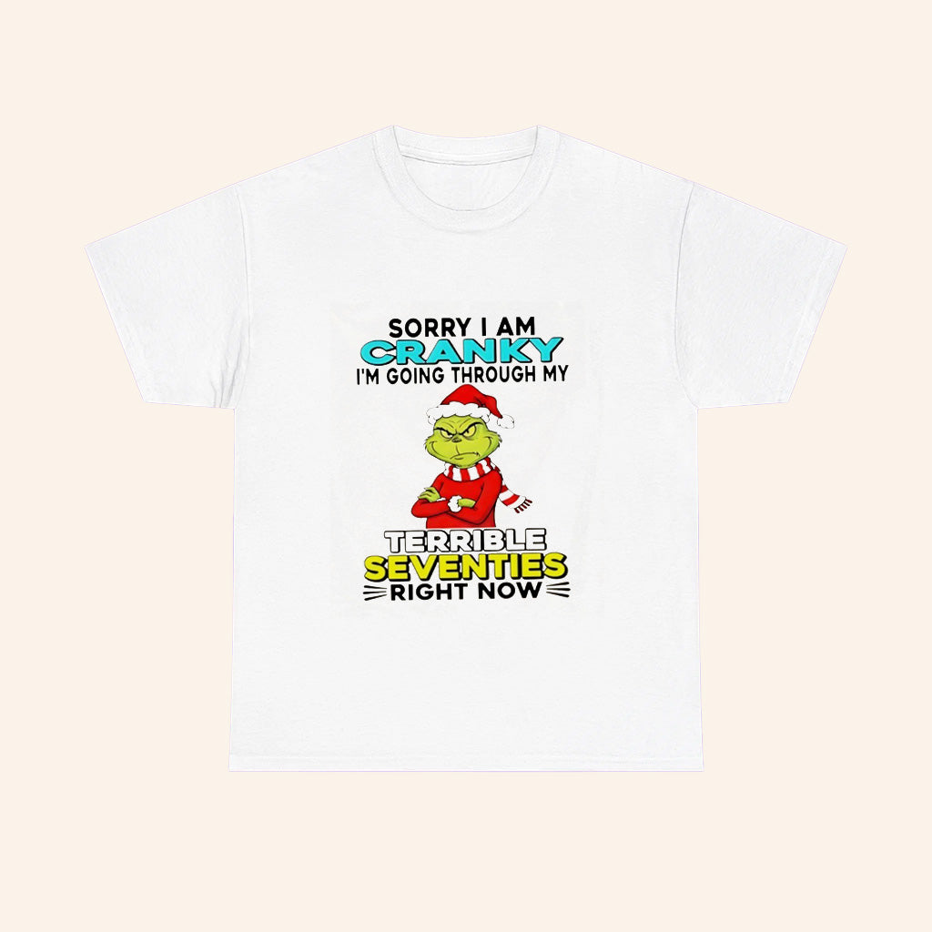 Grinch Sorry I Am Cranky Im Going Through My Terrible Seventies Right Now Christmas T Shirt - Roseregae