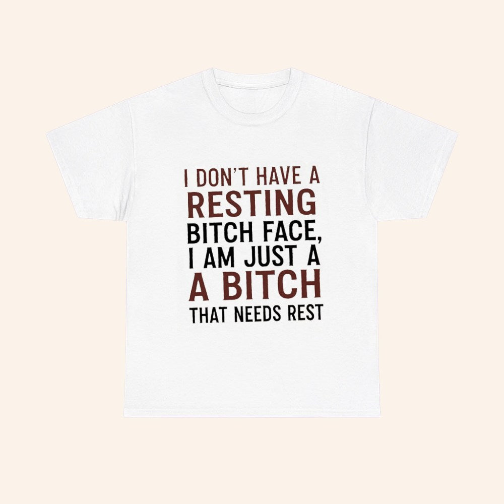 I Dont Have A Resting Bitch Face I Am Just A Bitch That Needs Rest T Shirt - Roseregae