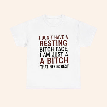 I Dont Have A Resting Bitch Face I Am Just A Bitch That Needs Rest T Shirt - Roseregae