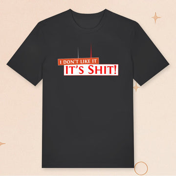 I Don't Like It It's Sht T-Shirt Funny Shirts Gifts Ideas For Friends - Roseregae