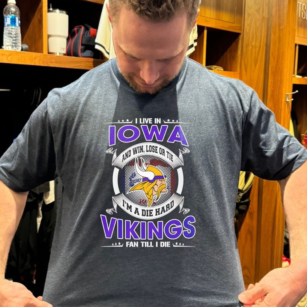 I Live In Iowa And Win Lose Or Tie Im A Die Hard Vikings Fan Till I Die T Shirt - Roseregae