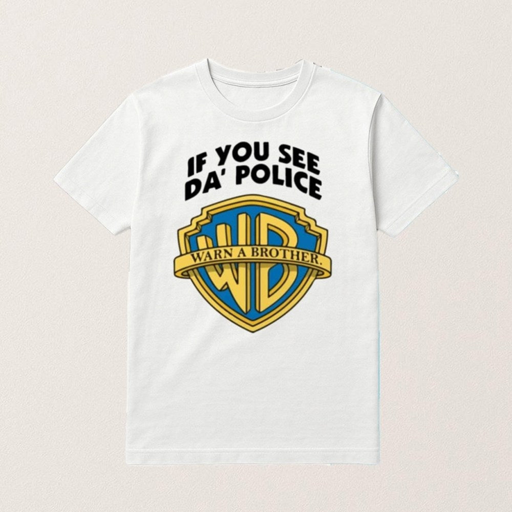 If You See Da Police Warn A Brother Shirt Humorous Slogan T-Shirt Funny Gifts For Friends - Roseregae