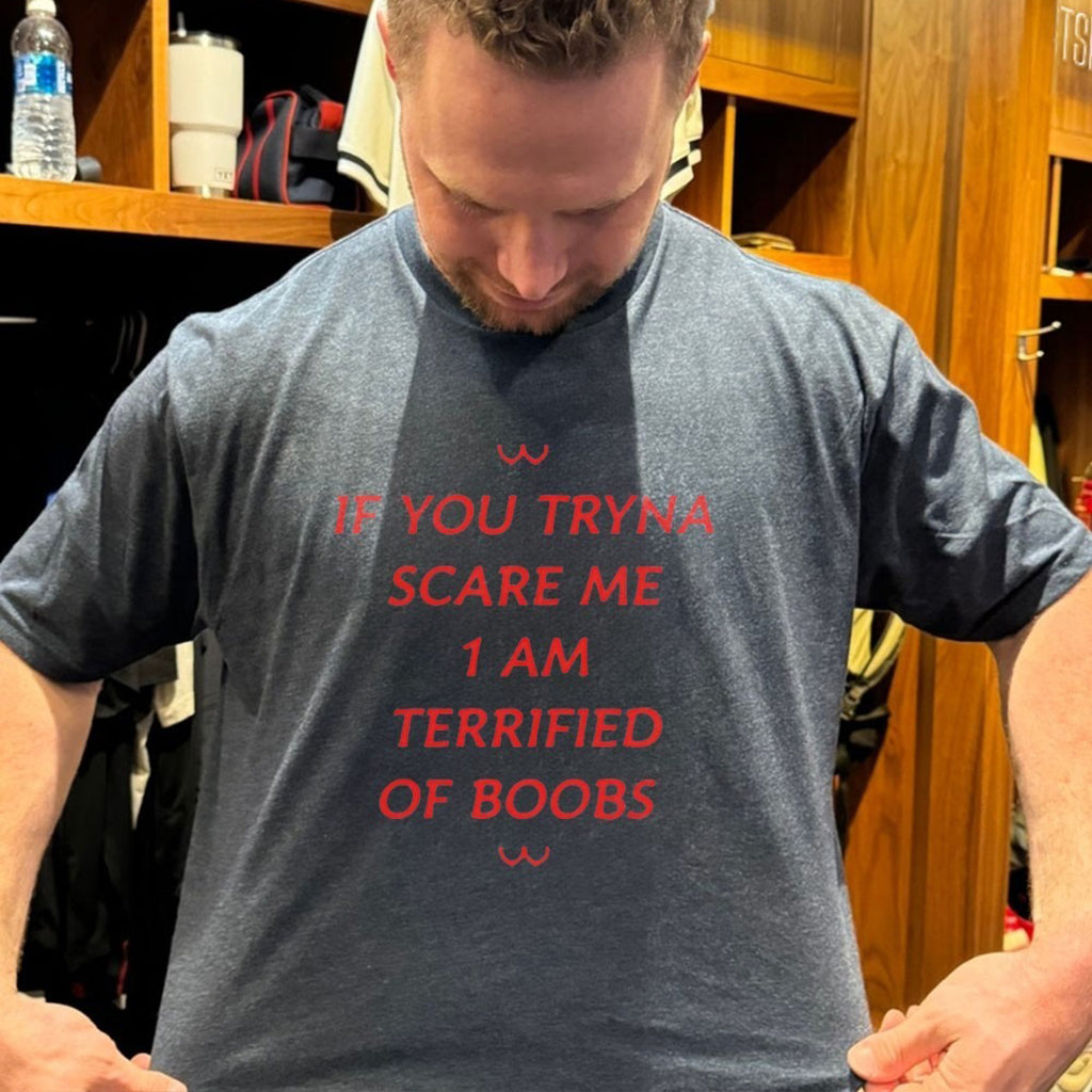 If You Tryna Scare Me 1 Am Terrified Of Boobs T Shirt - Roseregae