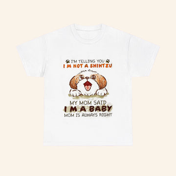 I'm Telling You I'm Not A Shih Tzu T-Shirt My Mom Said Im A Baby Shirt Shih Tzu Owner Gifts - Roseregae