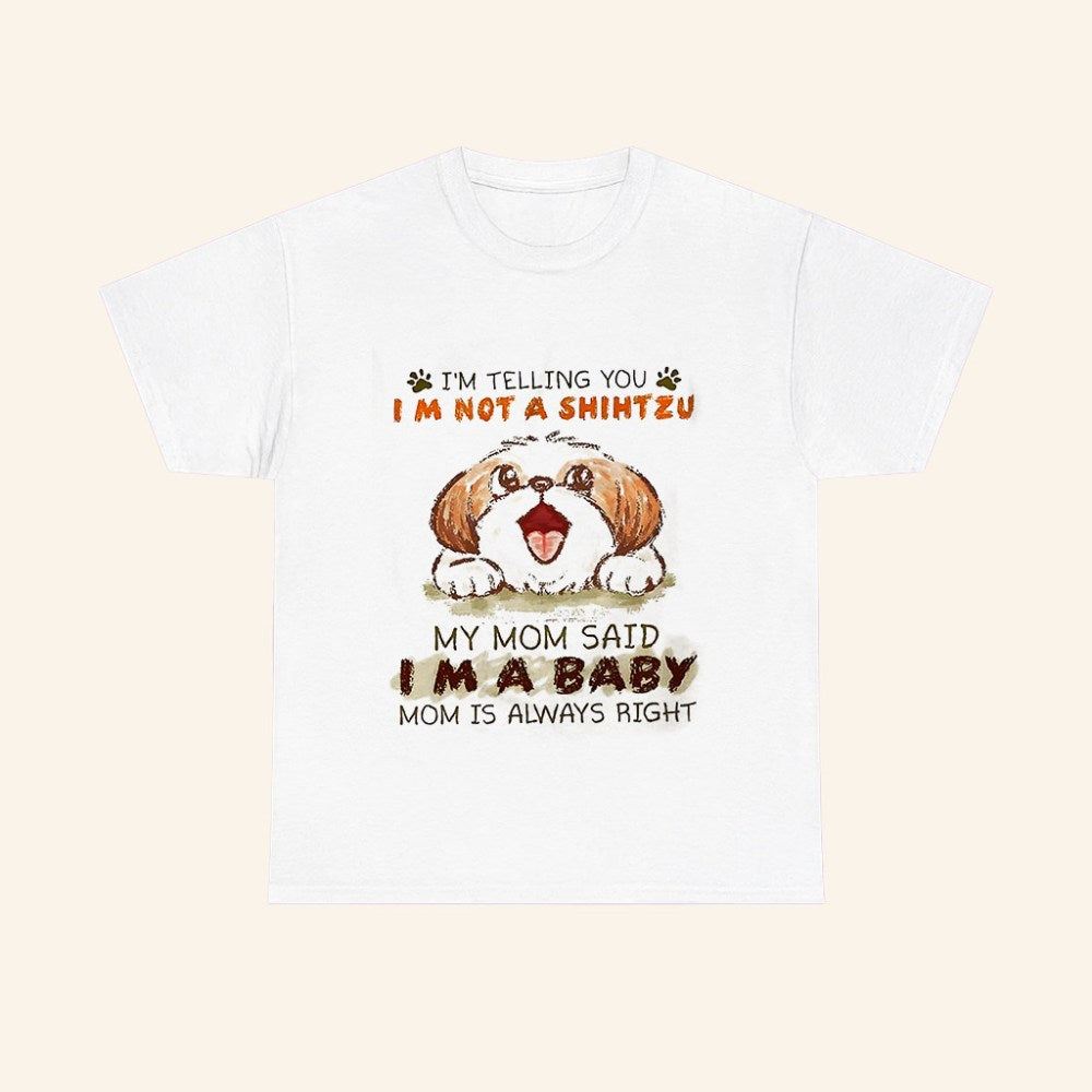 I'm Telling You I'm Not A Shih Tzu T-Shirt My Mom Said Im A Baby Shirt Shih Tzu Owner Gifts - Roseregae