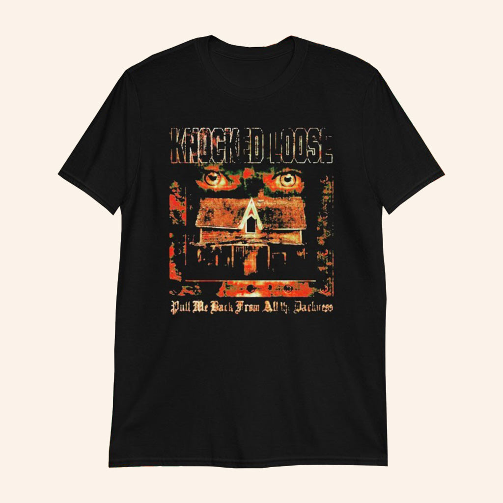 Knocked Loose Merch House Eyes T-Shirt Pull Me Back From All The Darkness Shirt Fan Gifts - Roseregae