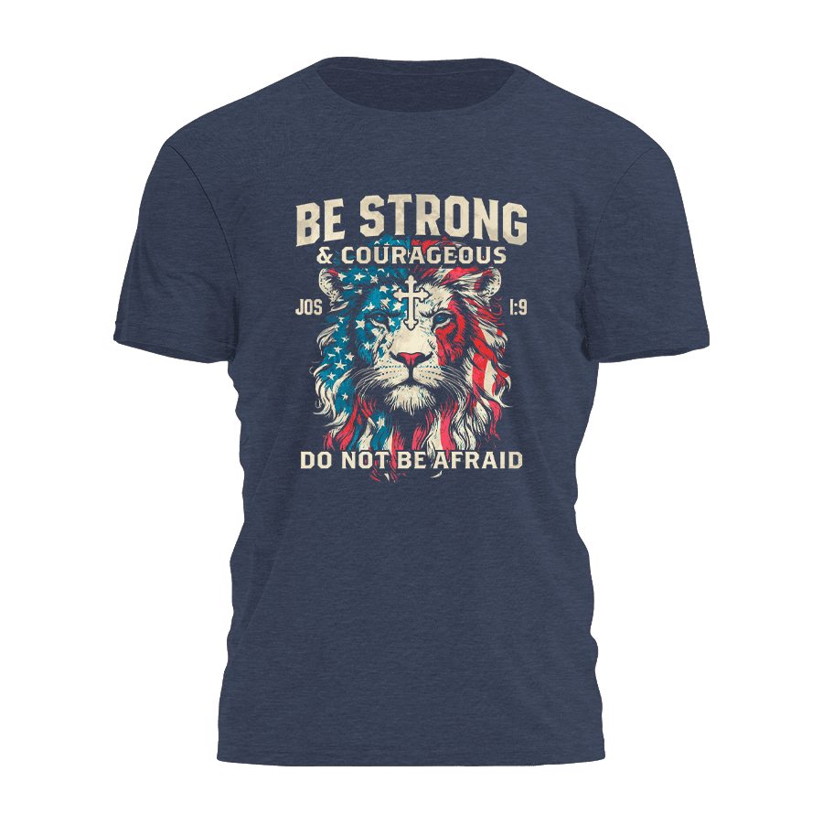 Lion Be Strong And Courageous Do Not Be Afraid T-Shirt Faith Based Shirts Gifts For Christian - Roseregae
