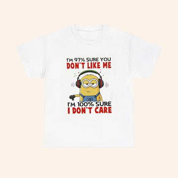 Minions Im 97 Sure You Dont Like Me Im 100 Sure I Dont Care T Shirt - Roseregae