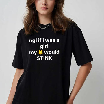 Ngl If I Was A Girl My Cat Would Stink Shirt Funny Shirts Gifts For Friends - Roseregae