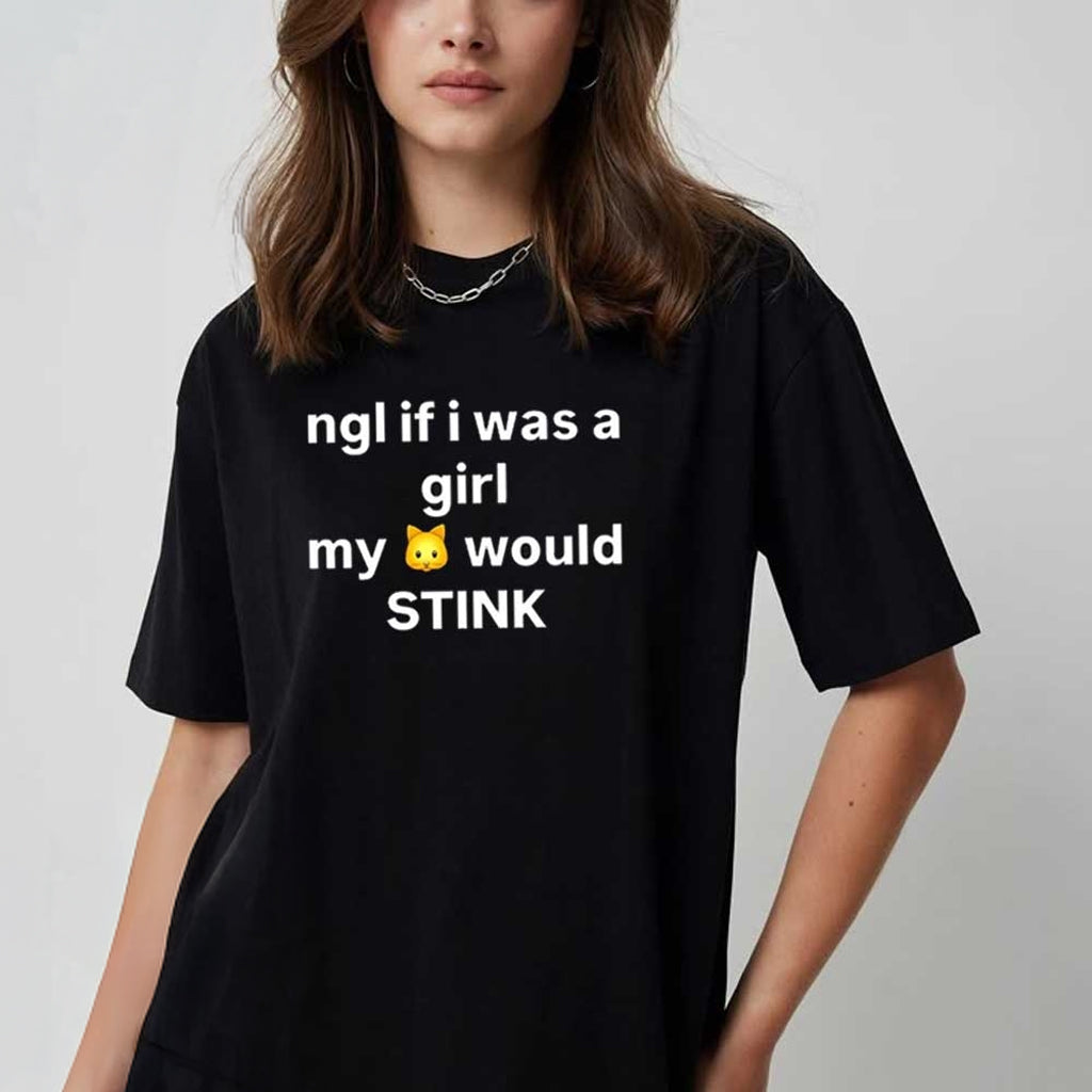 Ngl If I Was A Girl My Cat Would Stink Shirt Funny Shirts Gifts For Friends - Roseregae