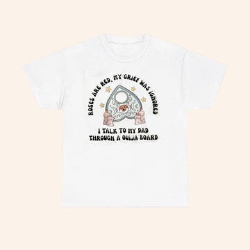 Roses Are Red My Grief Was Ignored I Talk To My Dad Through A Ouija Board T Shirt - Roseregae