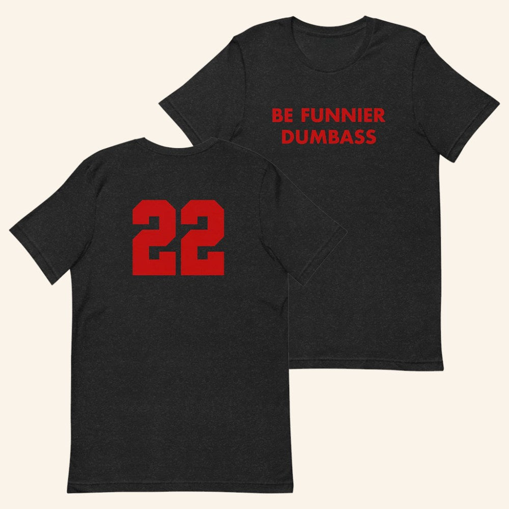 Saturday Night Live Merch Be Funnier Dumbass 22 T-Shirt Birthday Ideas For Boyfriend - Roseregae
