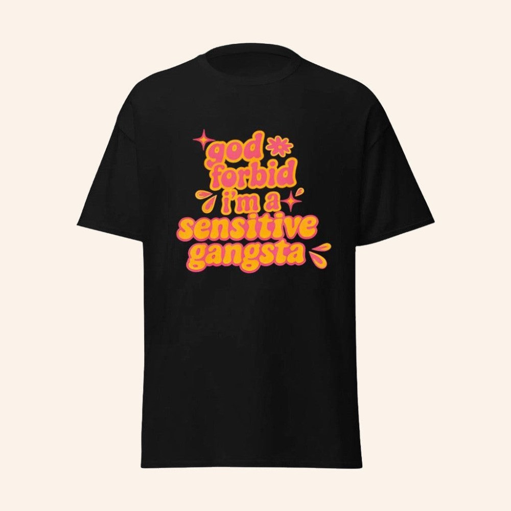 Sensitive Gangsta Merch God Forbid I'm A Sensitive Gangsta T-Shirt Gifts For Friends - Roseregae