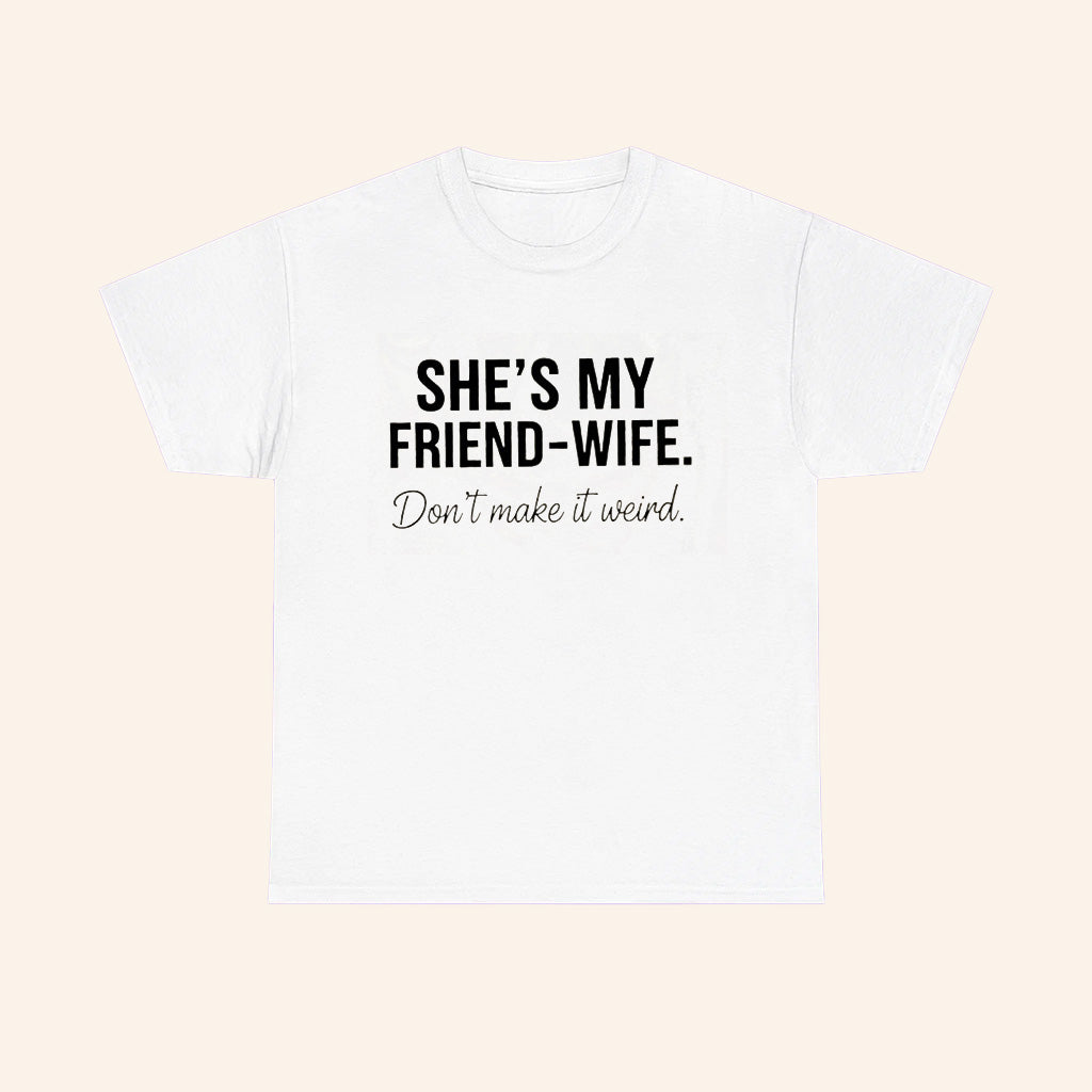 Shes My Friend Wife Dont Make It Weird T Shirt - Roseregae