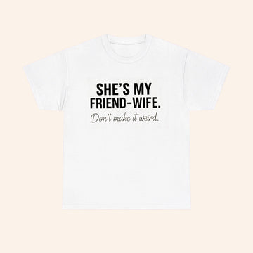 Shes My Friend Wife Dont Make It Weird T Shirt - Roseregae