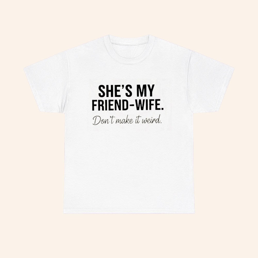 Shes My Friend Wife Dont Make It Weird T Shirt - Roseregae